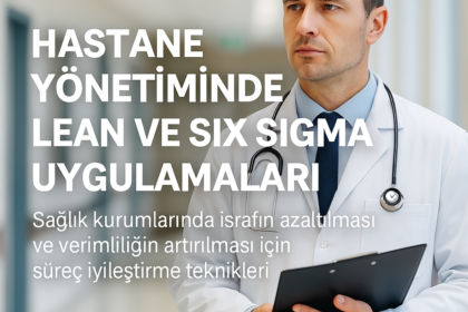Hastane Yönetiminde Lean ve Six Sigma Uygulamaları
