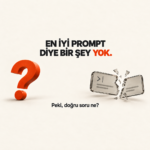 En İyi Prompt Diye Bir Şey Yok: Yapay Zekâya Doğru Soru Sormak Üzerine Bir Araştırma